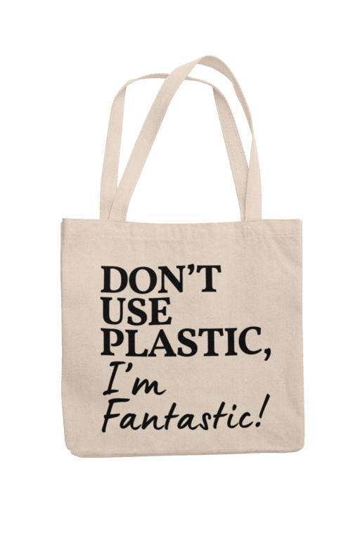Dont Use Plastic Im Fantastic Funny Reusable Shopper Tote Bag