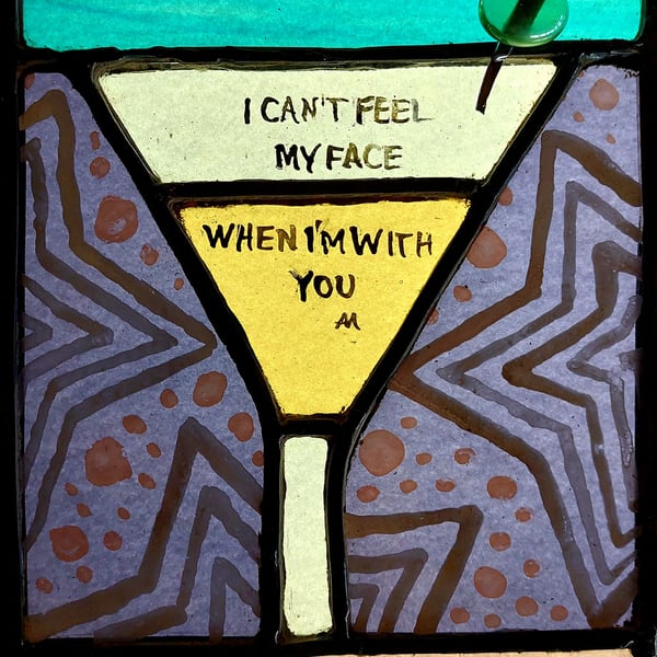 Contemporary Stained Glass Panel - I Cant Feel My Face