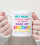  Funny Mothers Day Mug – Hey Mum Sorry About My Brother Mug – Cheeky Gift