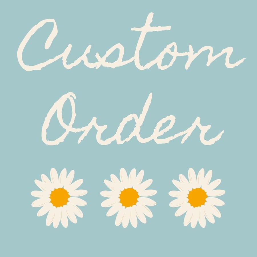 Custom order for Claire