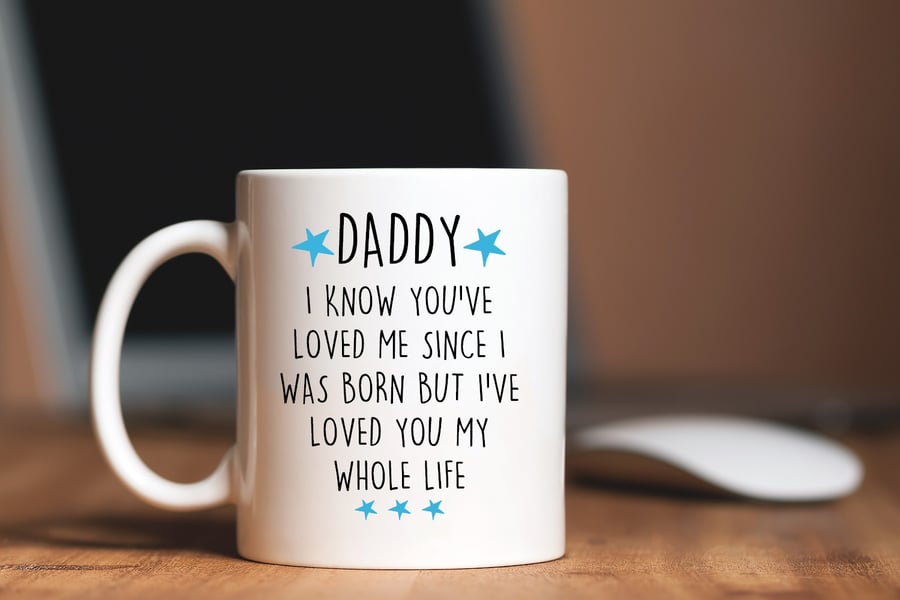 Daddy I know you've loved me since i was born mug