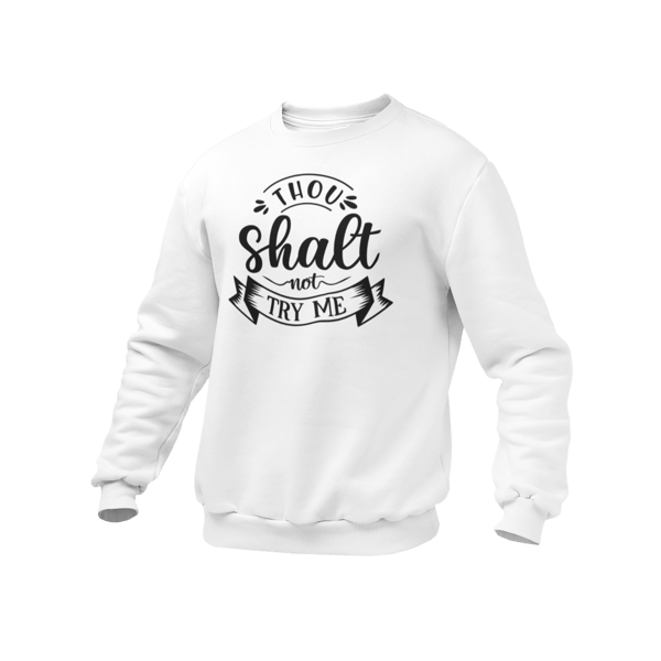 Tho Shalt Not Try Me- Funny Sarcastic Jumper