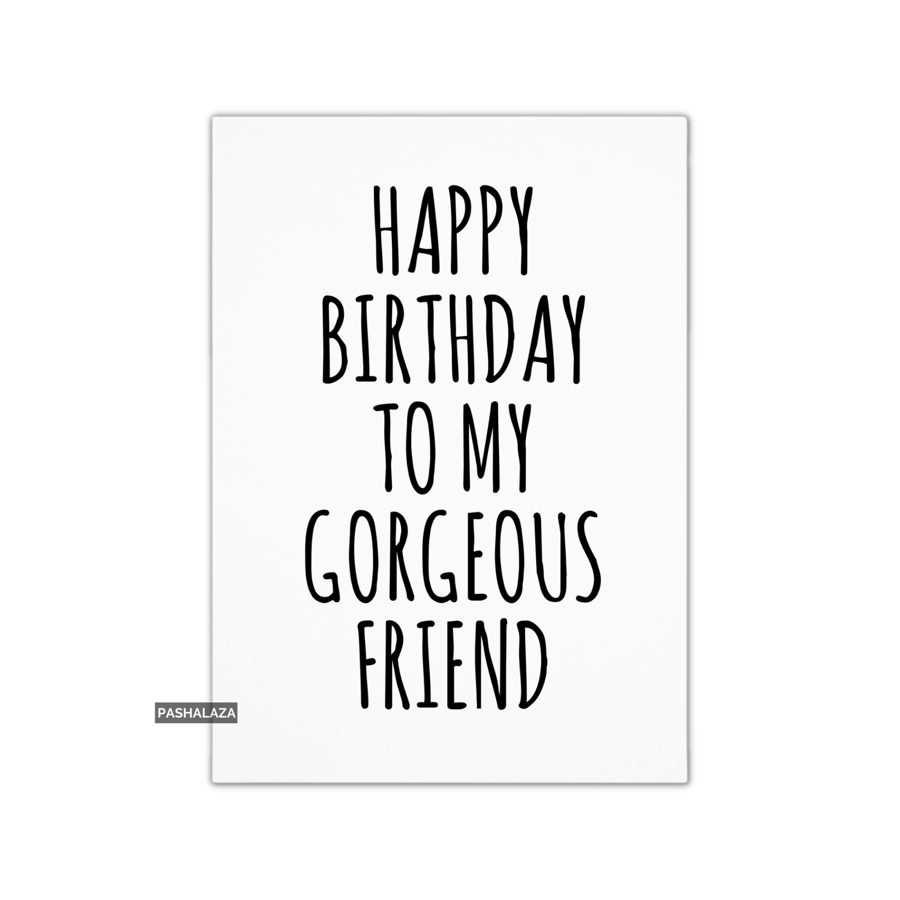 Funny Birthday Card - Novelty Banter Greeting Card - Gorgeous