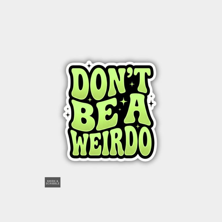 Funny Cheeky Novelty Sticker For Adults - Don't Be A Weirdo