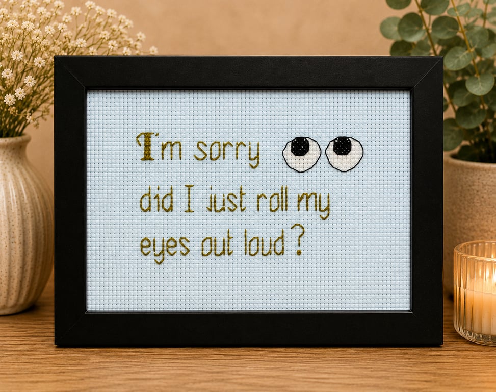 Did I Just Roll My Eyes Out Loud – Sarcastic Handmade Cross Stitch Gift 