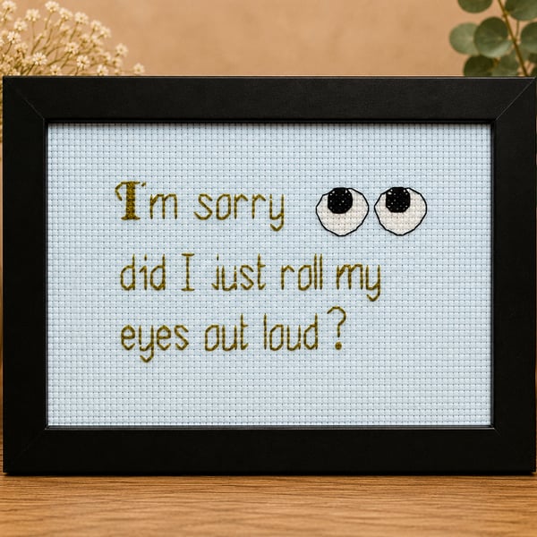 Did I Just Roll My Eyes Out Loud – Sarcastic Handmade Cross Stitch Gift 
