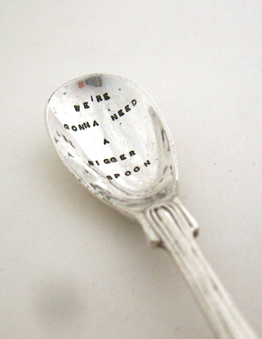 Condiment Spoon, We're Gonna Need A Bigger Spoon, hand stamped vintage
