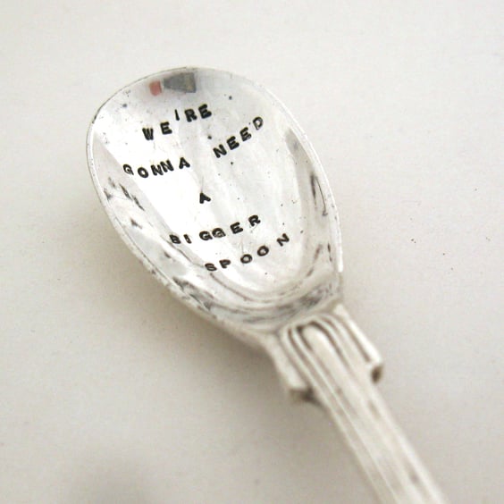 Condiment Spoon, We're Gonna Need A Bigger Spoon, hand stamped vintage