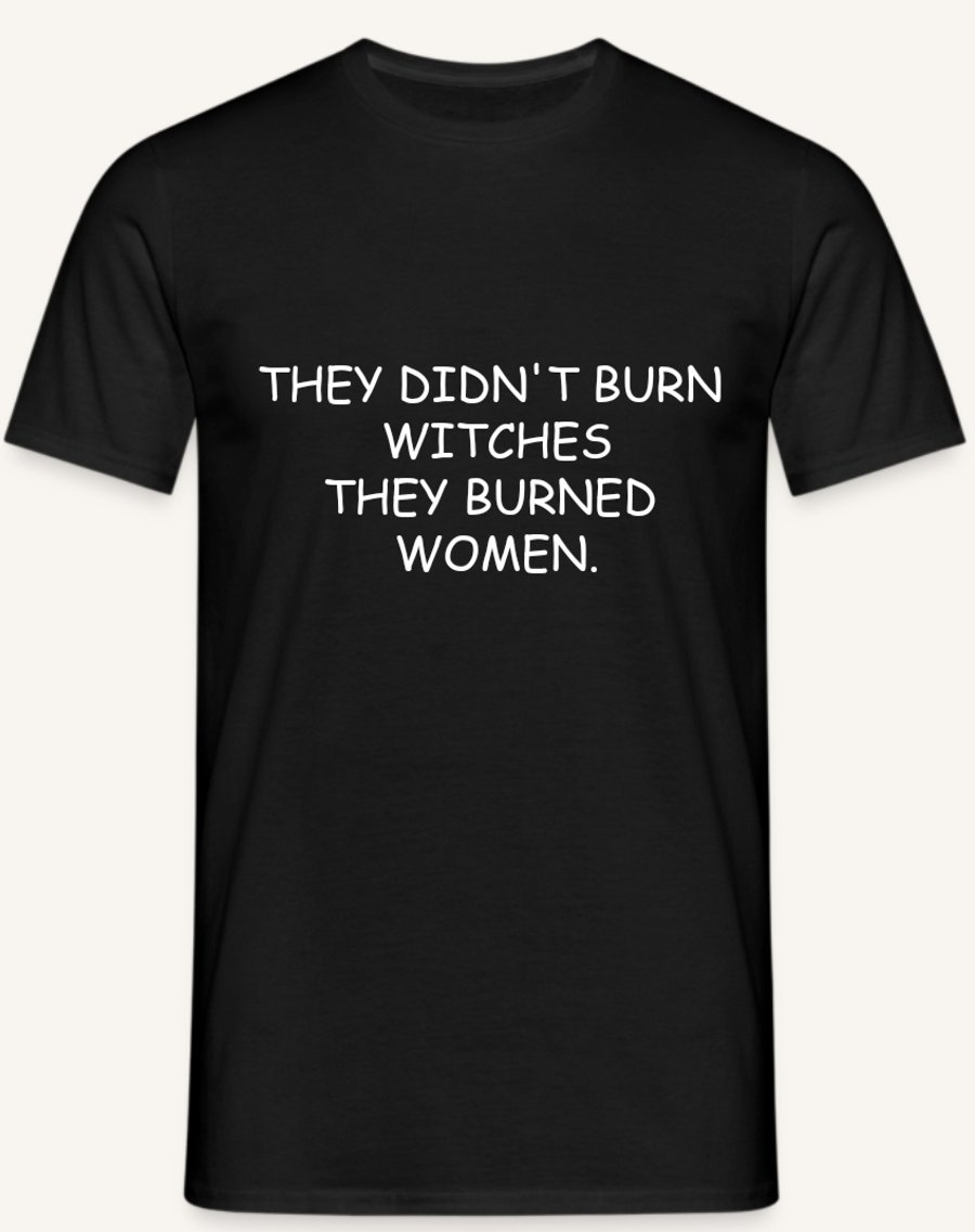 Ladies t shirt They didn't burn witches they burned women