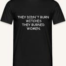 Ladies t shirt They didn't burn witches they burned women