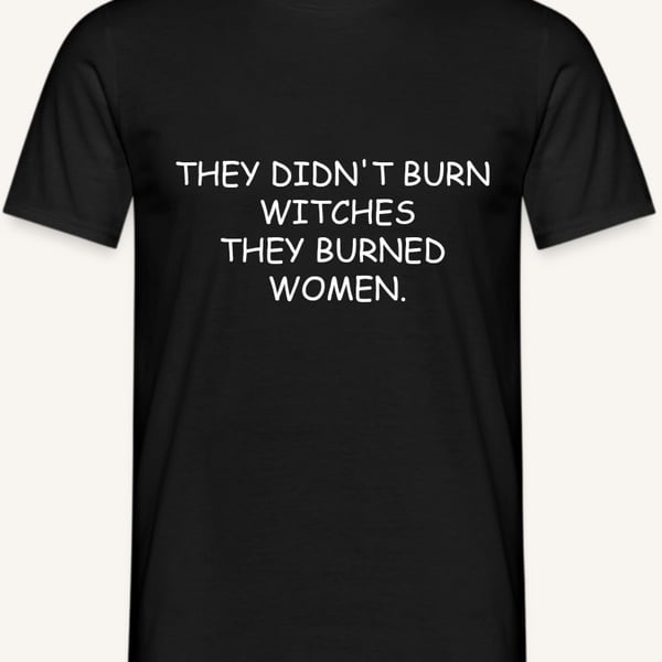 Ladies t shirt They didn't burn witches they burned women