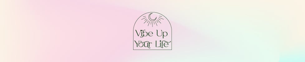 Vibe Up Your Life