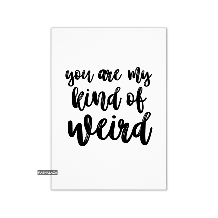 Funny Anniversary Card - Novelty Love Greeting Card - My Kind Of Weird