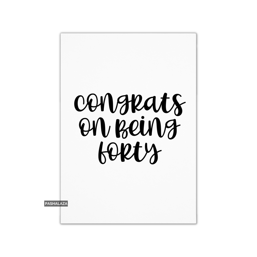 Funny 40th Birthday Card - Novelty Age Card - Congrats Being Forty