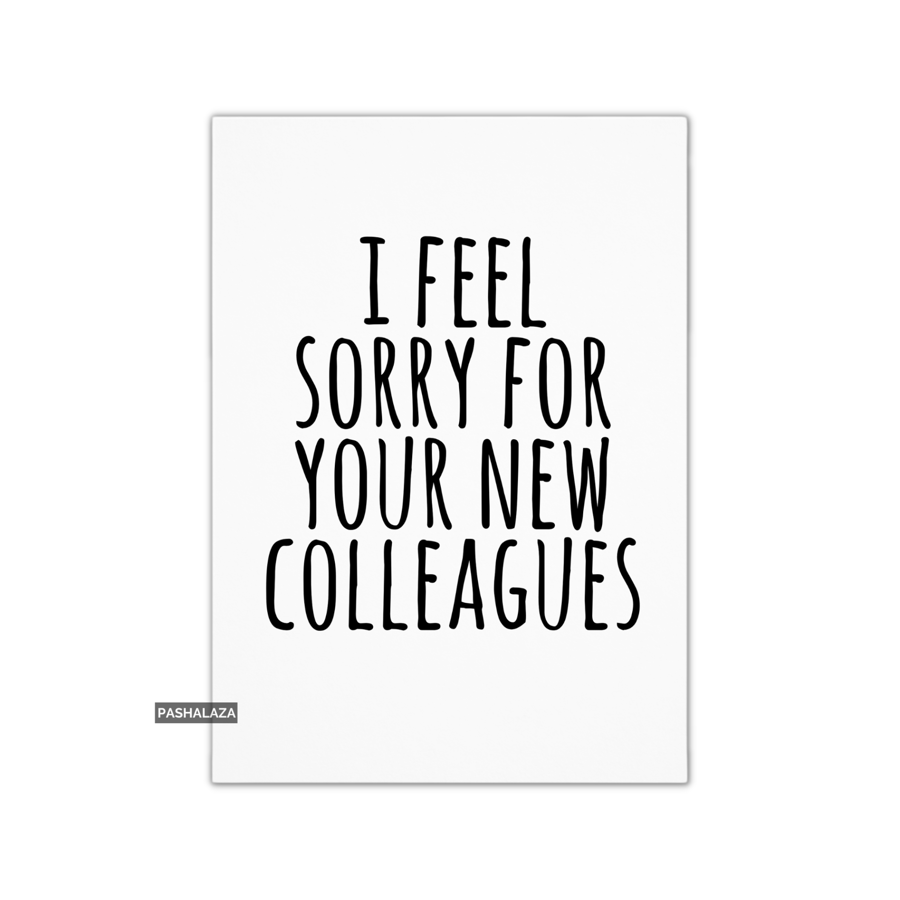 Funny Leaving Card - Novelty Banter Greeting Card - Feel Sorry