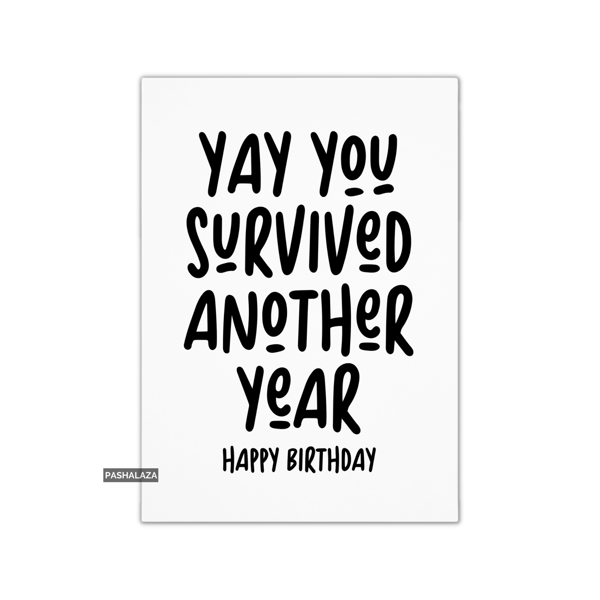 Funny Birthday Card - Novelty Banter Greeting Card - Survived