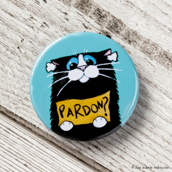 Funny Black & White Cat Pardon? Button Badge - 38mm