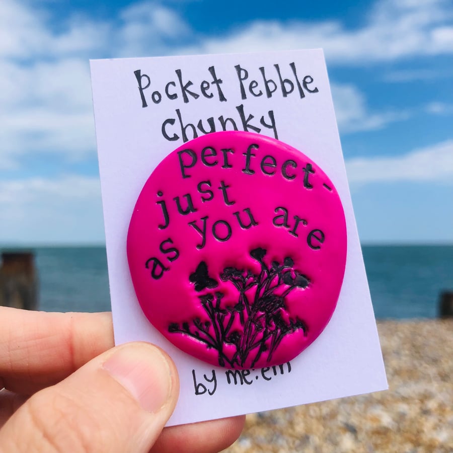 ‘Perfect - Just As You Are’’ Pocket Pebble Chunky 