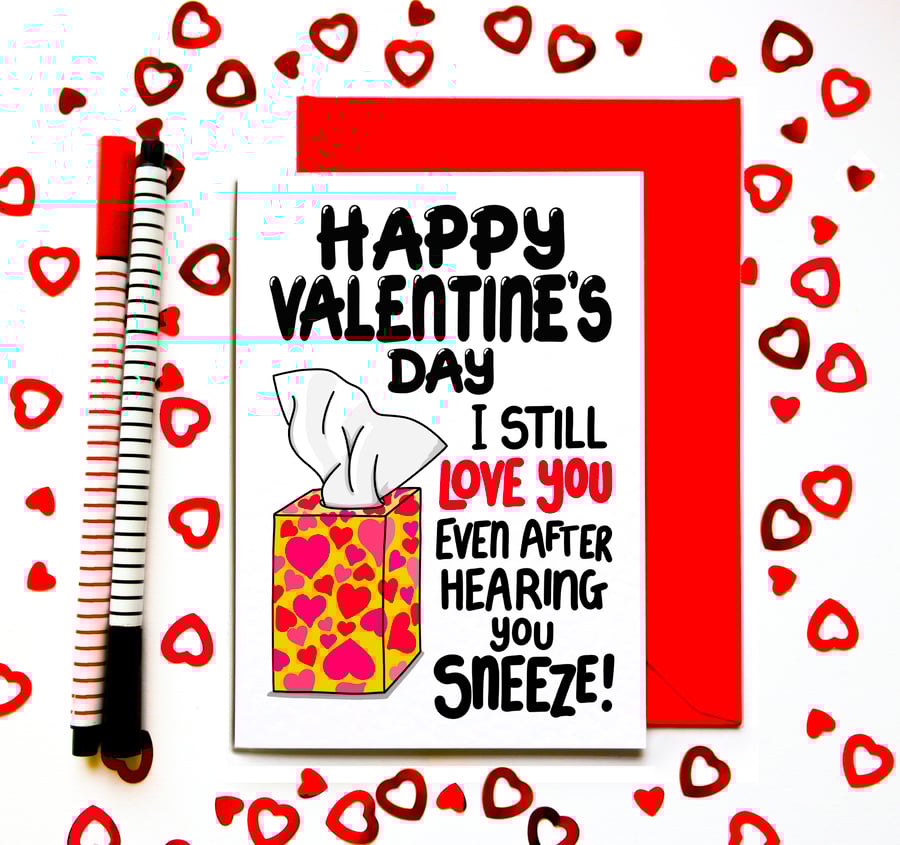 Funny Valentine’s Day Card – I Still Love You Even After Hearing You Sneeze