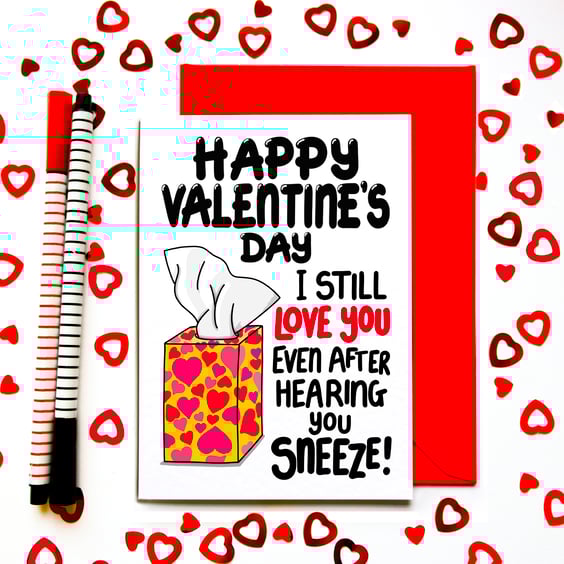 Funny Valentine’s Day Card – I Still Love You Even After Hearing You Sneeze