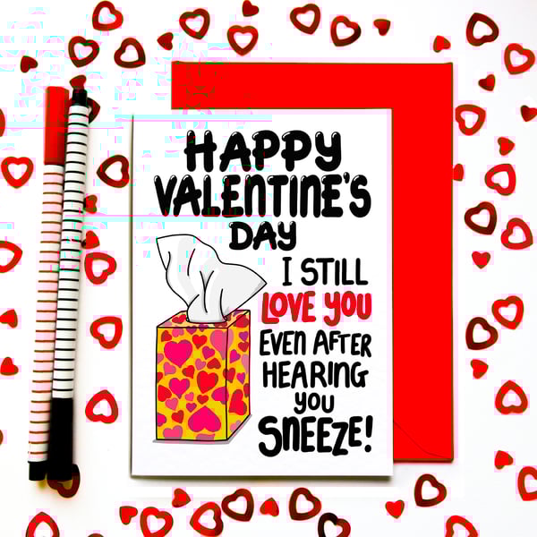Funny Valentine’s Day Card – I Still Love You Even After Hearing You Sneeze