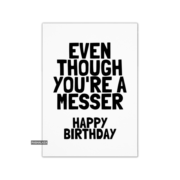 Funny Birthday Card - Novelty Banter Greeting Card - A Messer