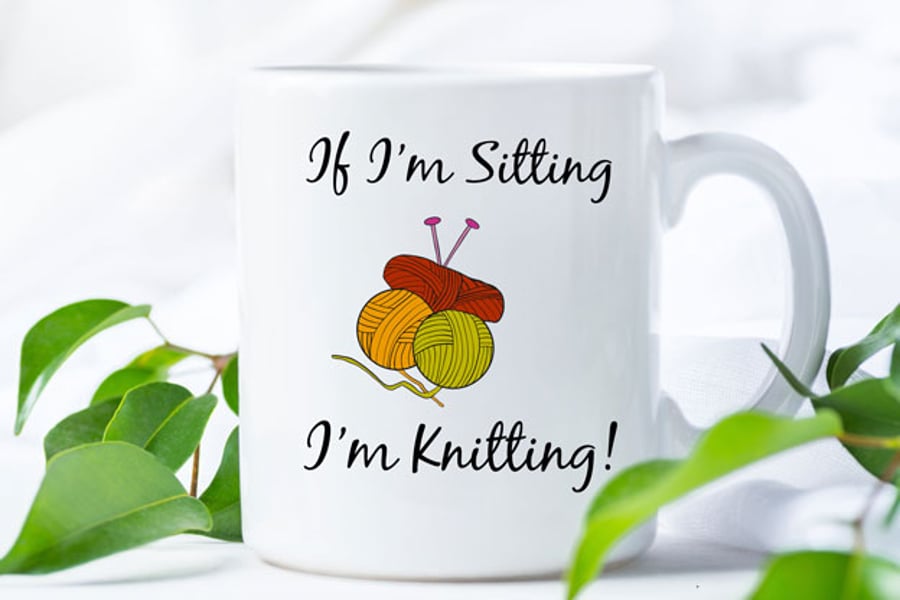 Coffee Mug 'If I'm Sitting I'm Knitting!' - Funny Gift