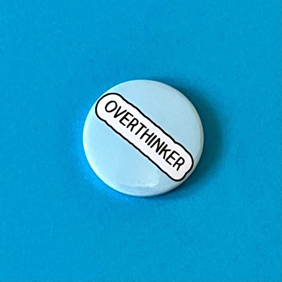 Overthinker badge. 1" (25mm) mini badge, pocket pebble or magnet.