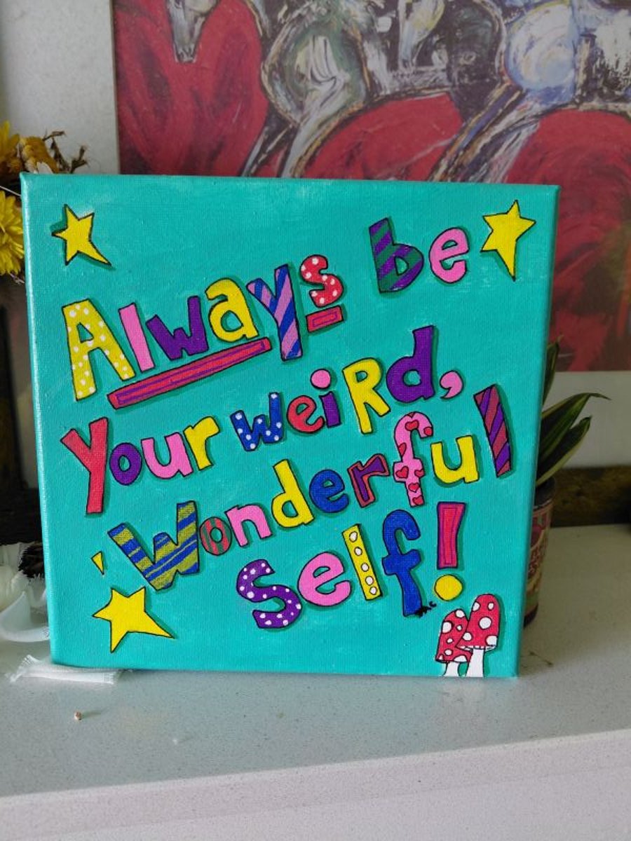 Always Be Your Weird, Wonderful, Self - Original Art on Canvas