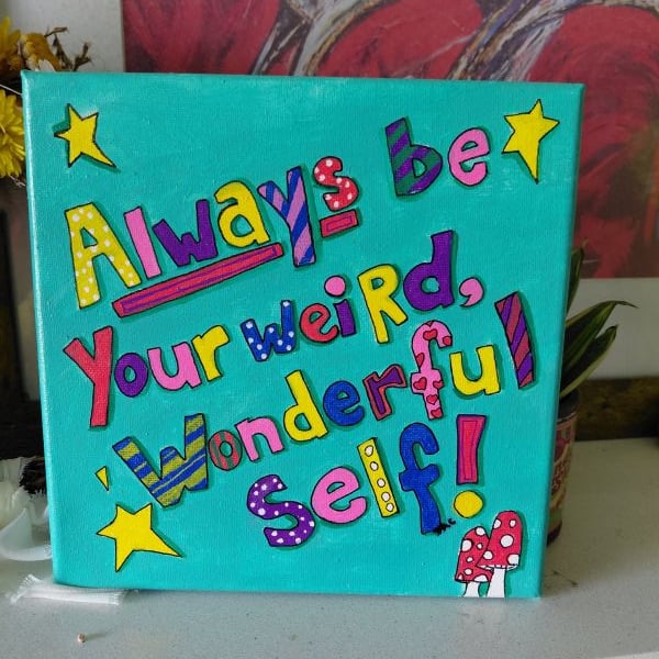 Always Be Your Weird, Wonderful, Self - Original Art on Canvas