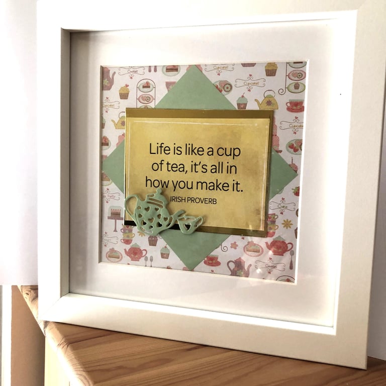 Framed Irish Proverb, Life is like a cup of Tea, Handmade Inspirational Art