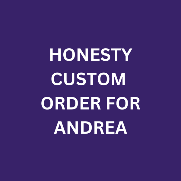Honesty Custom Order - Andrea