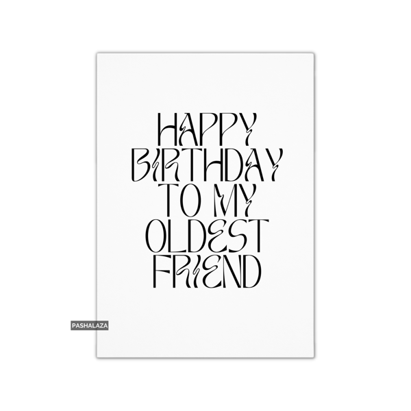 Funny Birthday Card - Novelty Banter Greeting Card - Oldest Friend