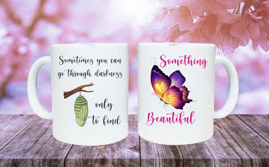 Beautiful Butterfly mug, go through the darkness to find beauty, gift for her