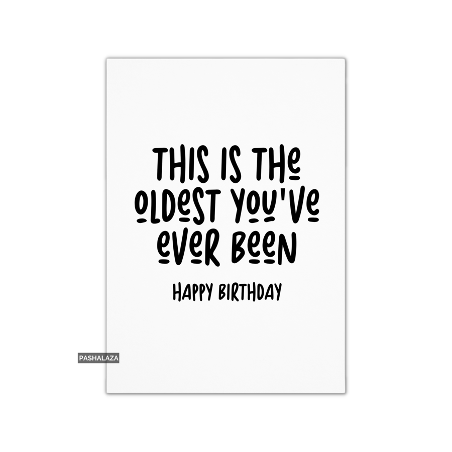 Funny Birthday Card - Novelty Banter Greeting Card - The Oldest