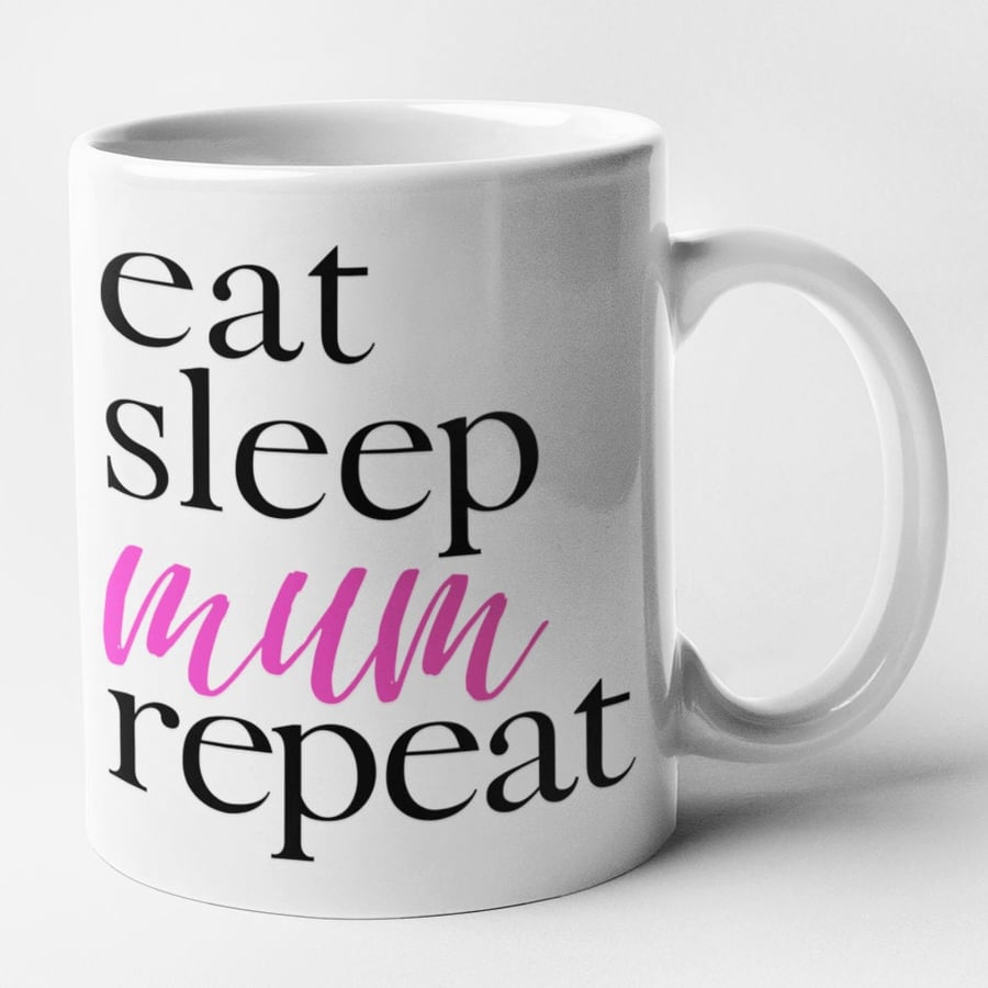 Eat Sleep Mum Repeat Mug - Cute Funny Mother Gift Mothers Day Present Mum's Mug 