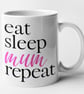 Eat Sleep Mum Repeat Mug - Cute Funny Mother Gift Mothers Day Present Mum's Mug  - Image 1