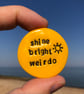 Shine Bright Weirdo Pebble Great Gift for Birthday of family or friend - Image 2