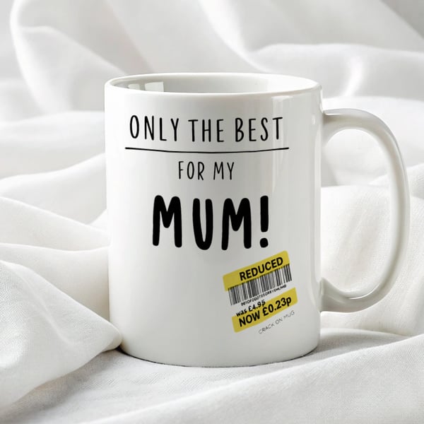 Funny Mothers Day Mug for Mum – “Only The Best For My Mum” Novelty Coffee Cup