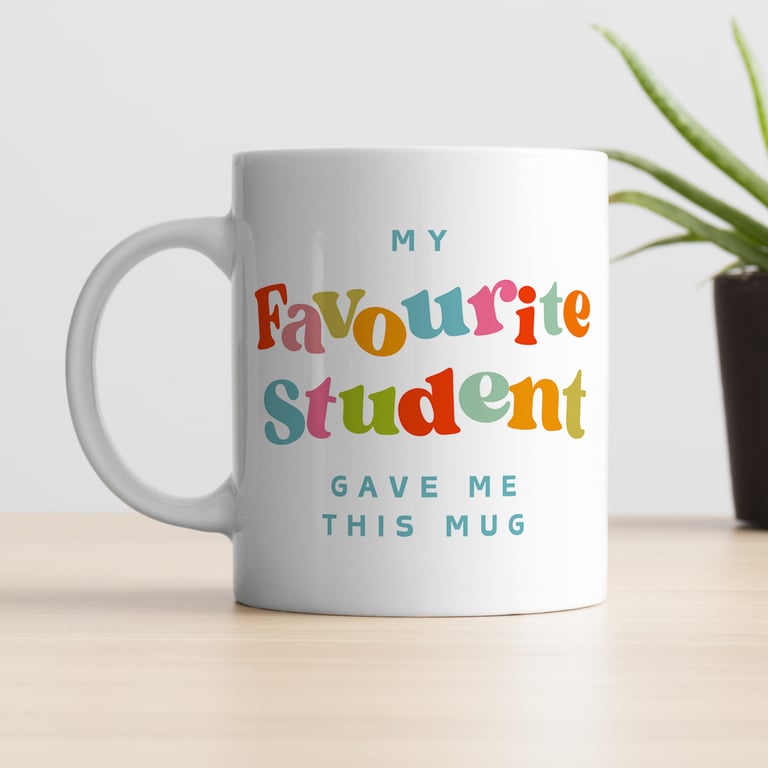My Favourite Student Gave Me This Mug - Colourful: Funny Teacher Mug, Small Gift