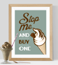 Stop Me and Buy One Print - Image 1