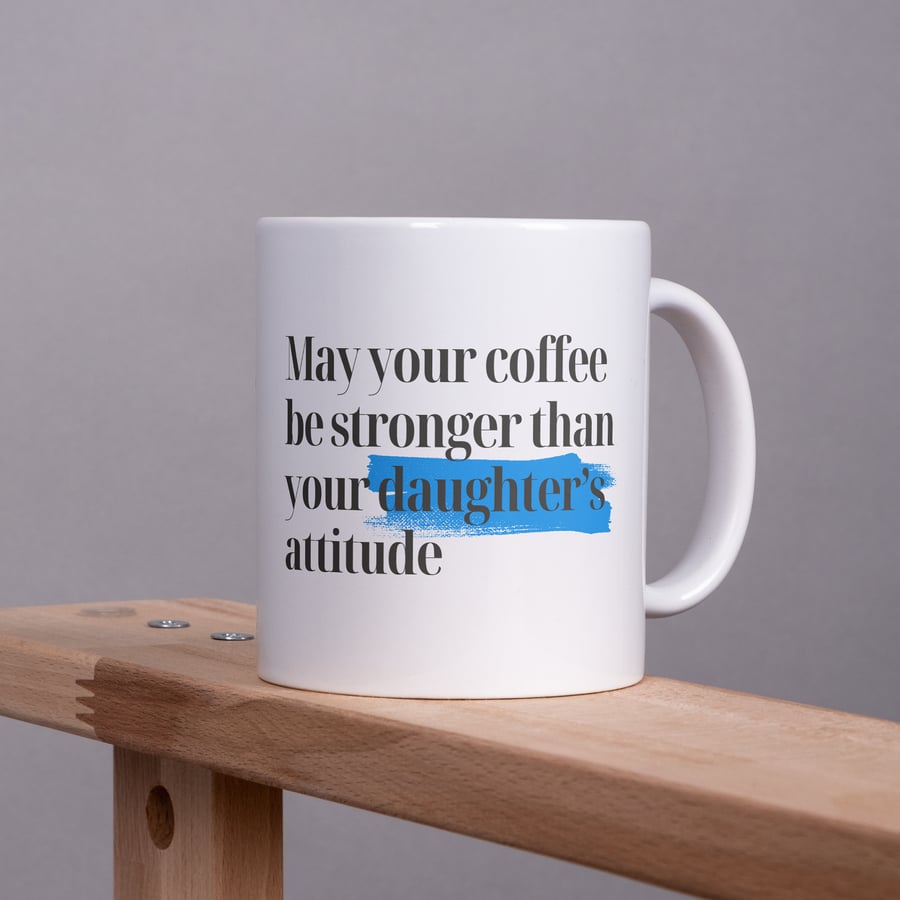 Coffee Stronger Than Your Daughter's Attitude - Blue: Unique Gift for Dad