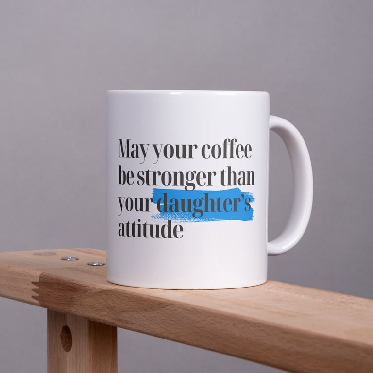 Coffee Stronger Than Your Daughter's Attitude - Blue: Unique Gift for Dad