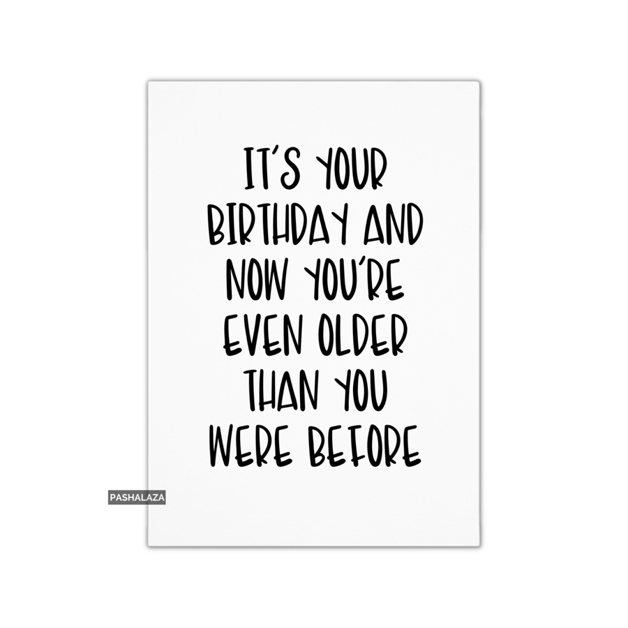 Funny Birthday Card - Novelty Banter Greeting Card - Even Older