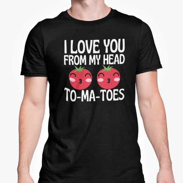 I Love You From My Head Tomatoes Unisex T Shirt Cute Valentines Anniversary Gift