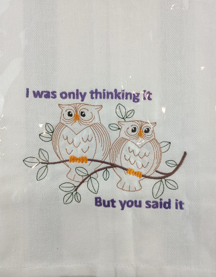 Tea Towel - Owls with words I was only thinking it, but you said it embroidered 