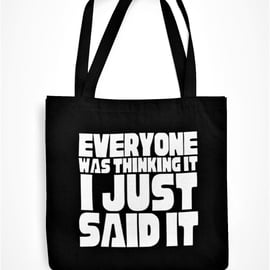 Everyone Was Thinking It I Just Said It Tote Bag Funny Sarcastic Loud Person