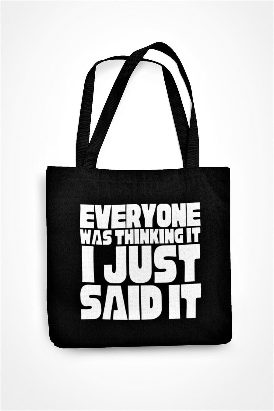 Everyone Was Thinking It I Just Said It Tote Bag Funny Sarcastic Loud Person