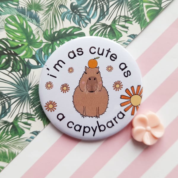 handmade 58mm cute as a capybara pin badge  