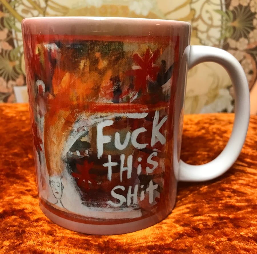 Fuck this shit mug from my painting